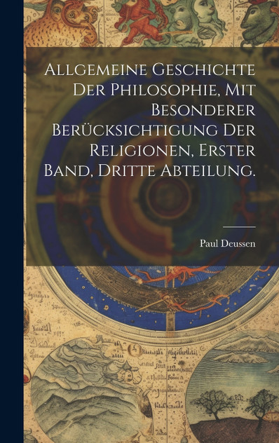 Allgemeine Geschichte der Philosophie, mit besonderer Berücksichtigung der Religionen, Erster Band, Dritte Abteilung. Allgemeine Geschichte der Philosophie, mit besonderer Berücksichtigung der Religionen, Erster Band, Dritte Abteilung.