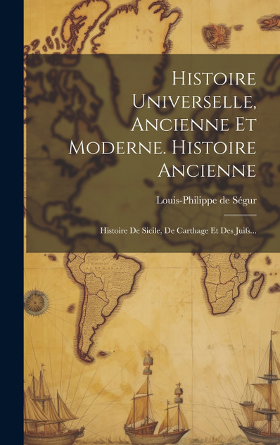 Histoire Universelle, Ancienne Et Moderne. Histoire Ancienne