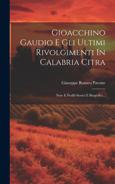 Gioacchino Gaudio E Gli Ultimi Rivolgimenti In Calabria Citra Gioacchino Gaudio E Gli Ultimi Rivolgimenti In Calabria Citra
