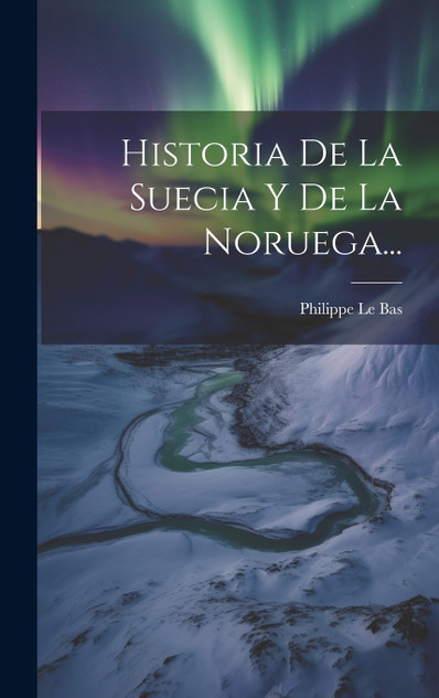 Historia De La Suecia Y De La Noruega... Historia De La Suecia Y De La Noruega...