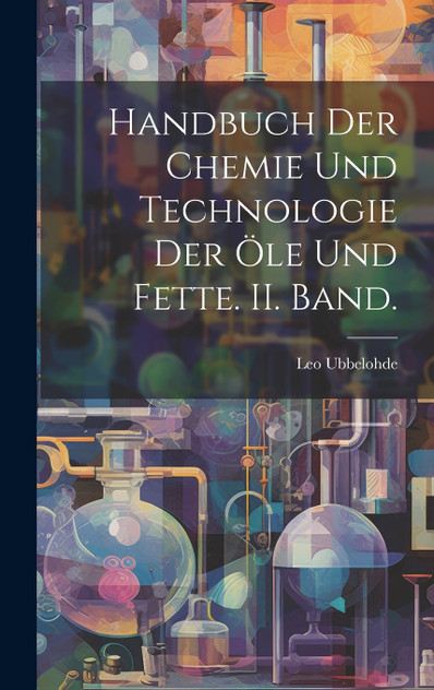 Handbuch der Chemie und Technologie der Öle und Fette. II. Band.