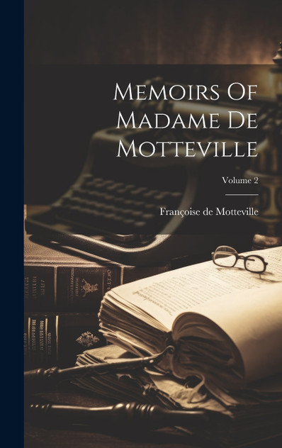 Memoirs Of Madame De Motteville; Volume 2 Memoirs Of Madame De Motteville; Volume 2