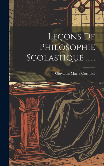 Leçons De Philosophie Scolastique ......