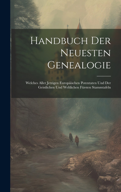 Handbuch der neuesten Genealogie Handbuch der neuesten Genealogie