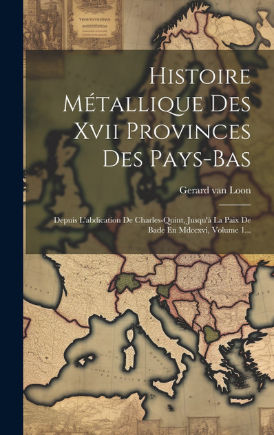 Histoire Métallique Des Xvii Provinces Des Pays-bas Histoire Métallique Des Xvii Provinces Des Pays-bas