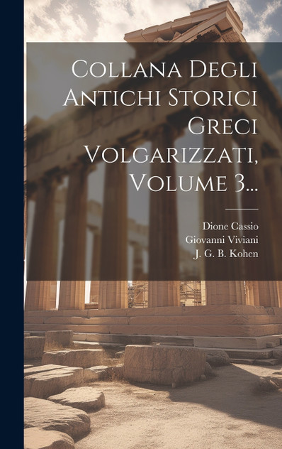 Collana Degli Antichi Storici Greci Volgarizzati, Volume 3... Collana Degli Antichi Storici Greci Volgarizzati, Volume 3...