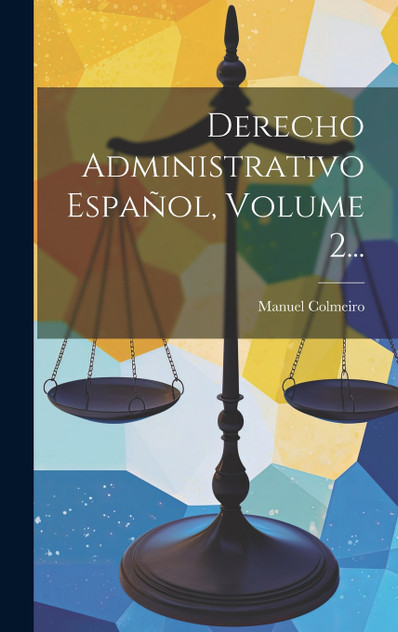 Derecho Administrativo Español, Volume 2... Derecho Administrativo Español, Volume 2...