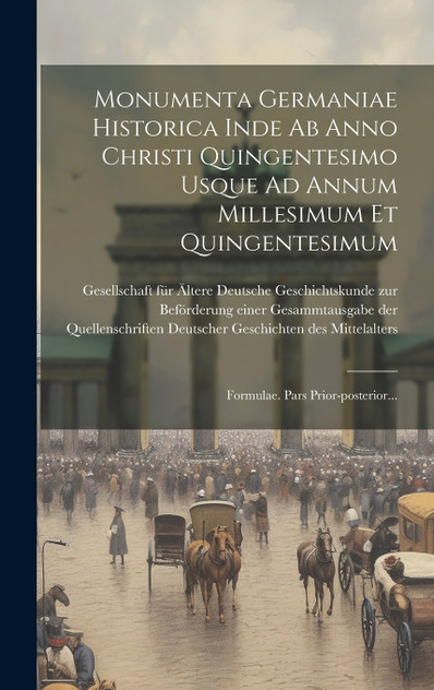 Monumenta Germaniae Historica Inde Ab Anno Christi Quingentesimo Usque Ad Annum Millesimum Et Quingentesimum Monumenta Germaniae Historica Inde Ab Anno Christi Quingentesimo Usque Ad Annum Millesimum Et Quingentesimum