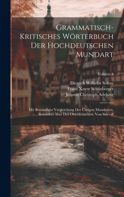 Grammatisch-kritisches Wörterbuch Der Hochdeutschen Mundart Grammatisch-kritisches Wörterbuch Der Hochdeutschen Mundart