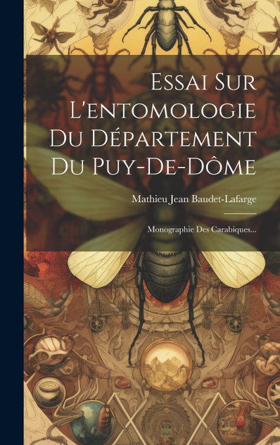 Essai Sur L'entomologie Du Département Du Puy-de-dôme Essai Sur L'entomologie Du Département Du Puy-de-dôme