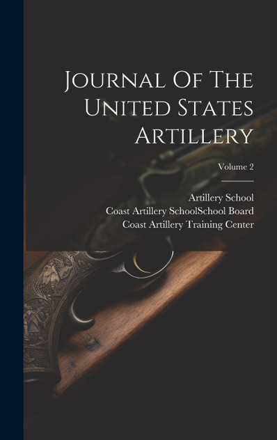 Journal Of The United States Artillery; Volume 2 Journal Of The United States Artillery; Volume 2