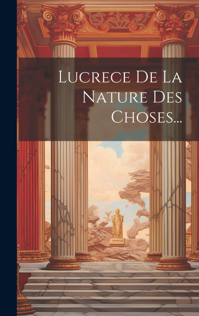 Lucrece De La Nature Des Choses...