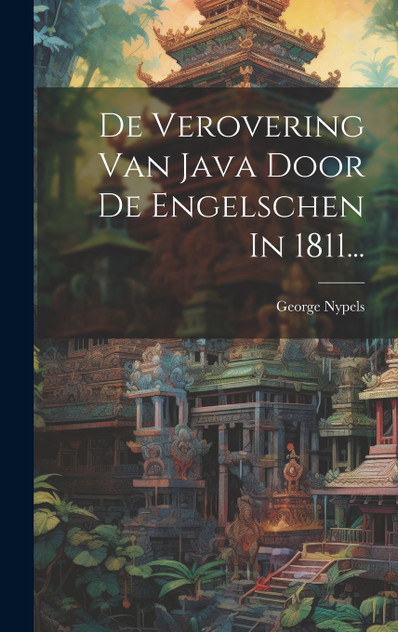 De Verovering Van Java Door De Engelschen In 1811... De Verovering Van Java Door De Engelschen In 1811...