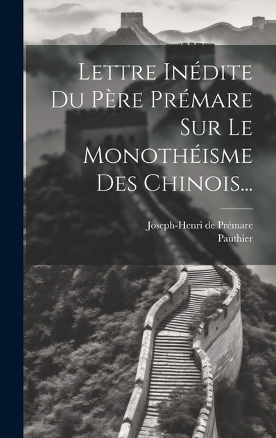 Lettre Inédite Du Père Prémare Sur Le Monothéisme Des Chinois... Lettre Inédite Du Père Prémare Sur Le Monothéisme Des Chinois...