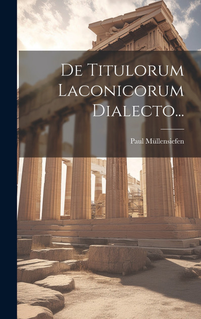 De Titulorum Laconicorum Dialecto... De Titulorum Laconicorum Dialecto...