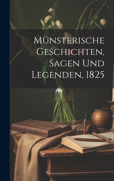 Münsterische Geschichten, Sagen und Legenden, 1825 Münsterische Geschichten, Sagen und Legenden, 1825