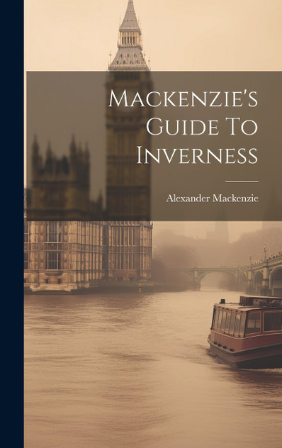 Mackenzie's Guide To Inverness Mackenzie's Guide To Inverness