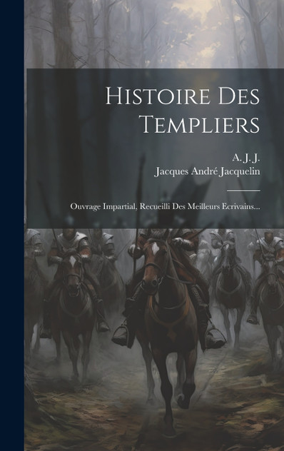 Histoire Des Templiers Histoire Des Templiers