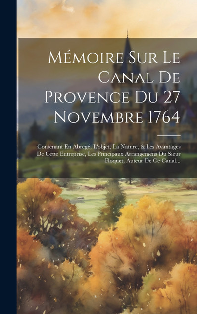 Mémoire Sur Le Canal De Provence Du 27 Novembre 1764 Mémoire Sur Le Canal De Provence Du 27 Novembre 1764
