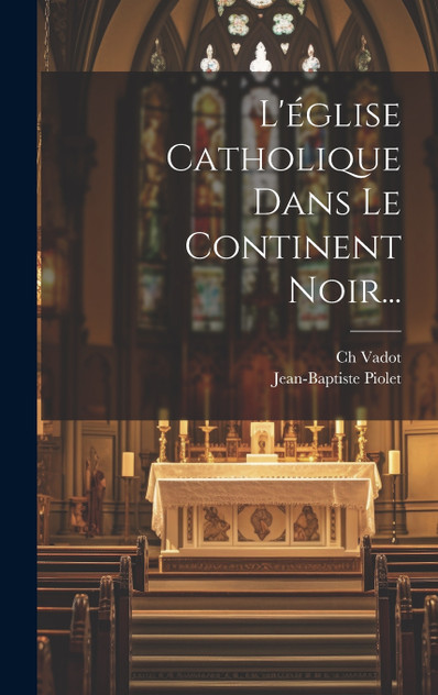 L'église Catholique Dans Le Continent Noir... L'église Catholique Dans Le Continent Noir...