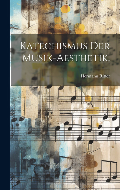 Katechismus der Musik-Aesthetik. Katechismus der Musik-Aesthetik.