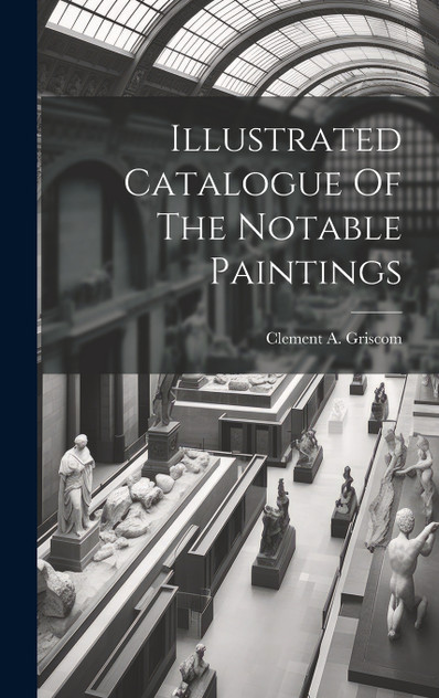 Illustrated Catalogue Of The Notable Paintings Illustrated Catalogue Of The Notable Paintings
