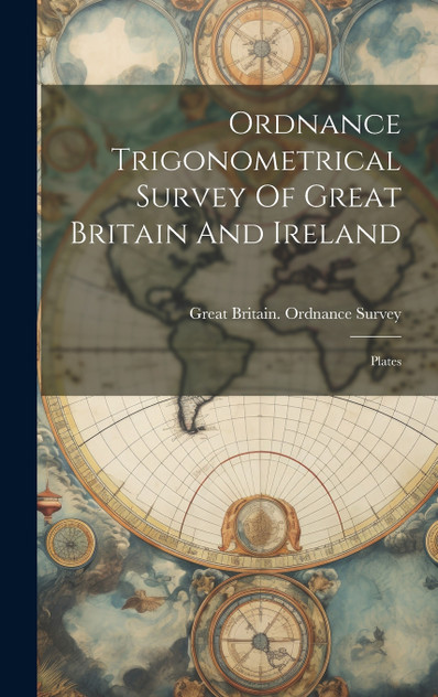 Ordnance Trigonometrical Survey Of Great Britain And Ireland Ordnance Trigonometrical Survey Of Great Britain And Ireland