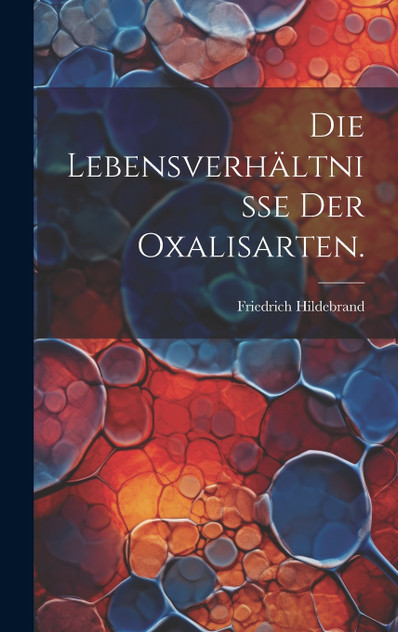 Die Lebensverhältnisse der Oxalisarten.