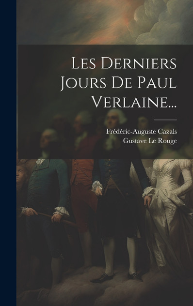Les Derniers Jours De Paul Verlaine...
