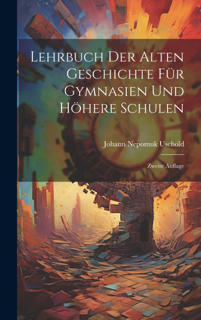 Lehrbuch der alten Geschichte für Gymnasien und Höhere Schulen Lehrbuch der alten Geschichte für Gymnasien und Höhere Schulen