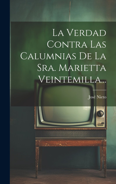 La Verdad Contra Las Calumnias De La Sra. Marietta Veintemilla...