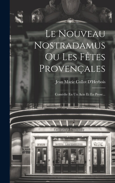 Le Nouveau Nostradamus Ou Les Fêtes Provençales Le Nouveau Nostradamus Ou Les Fêtes Provençales