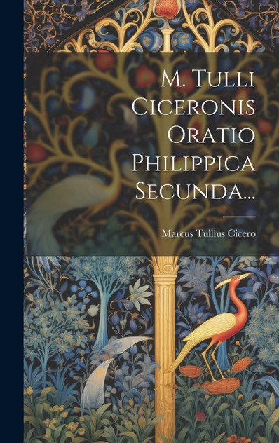 M. Tulli Ciceronis Oratio Philippica Secunda... M. Tulli Ciceronis Oratio Philippica Secunda...