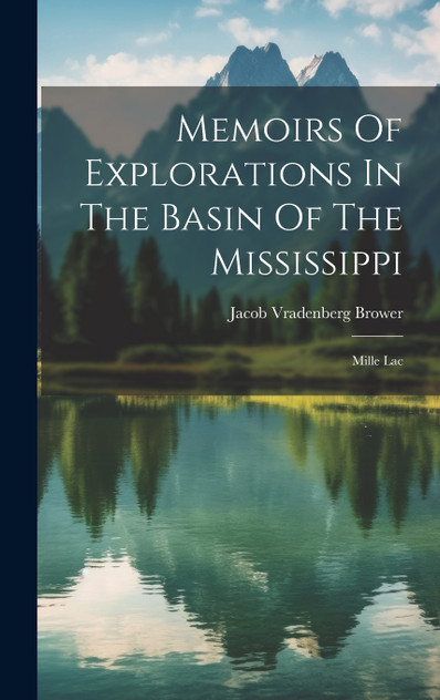 Memoirs Of Explorations In The Basin Of The Mississippi Memoirs Of Explorations In The Basin Of The Mississippi