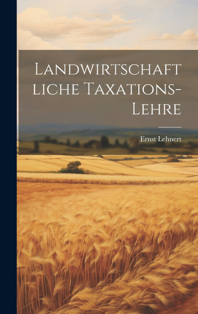 Landwirtschaftliche Taxations-Lehre
