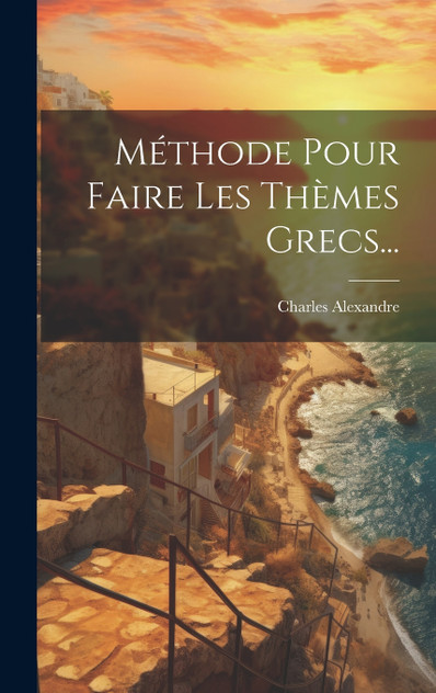 Méthode Pour Faire Les Thèmes Grecs... Méthode Pour Faire Les Thèmes Grecs...
