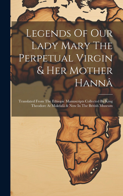 Legends Of Our Lady Mary The Perpetual Virgin & Her Mother Hannâ