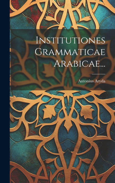 Institutiones Grammaticae Arabicae... Institutiones Grammaticae Arabicae...