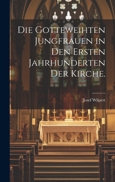 Die gotteweihten Jungfrauen in den ersten Jahrhunderten der Kirche. Die gotteweihten Jungfrauen in den ersten Jahrhunderten der Kirche.