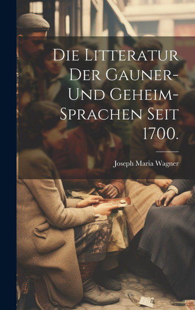 Die Litteratur der Gauner- und Geheim-Sprachen seit 1700.