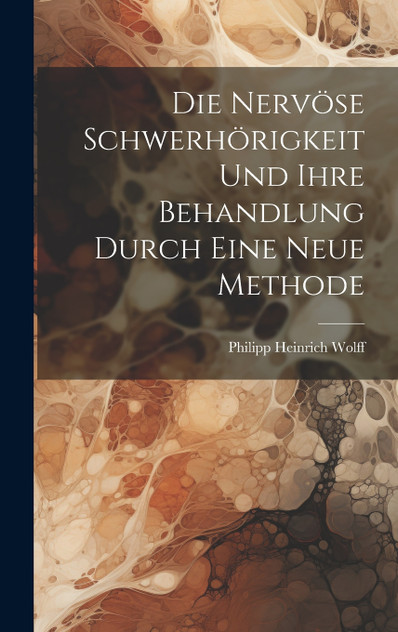 Die nervöse Schwerhörigkeit und ihre Behandlung durch eine neue Methode Die nervöse Schwerhörigkeit und ihre Behandlung durch eine neue Methode