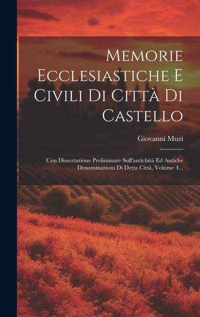 Memorie Ecclesiastiche E Civili Di Città Di Castello Memorie Ecclesiastiche E Civili Di Città Di Castello