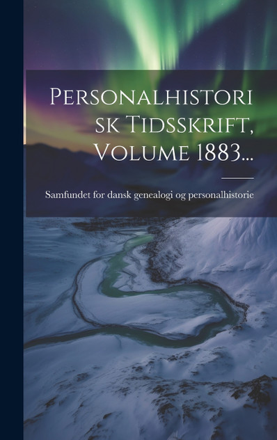 Personalhistorisk Tidsskrift, Volume 1883... Personalhistorisk Tidsskrift, Volume 1883...