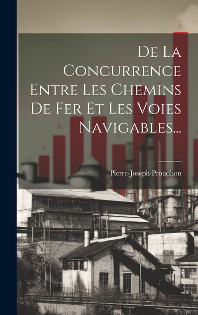 De La Concurrence Entre Les Chemins De Fer Et Les Voies Navigables... De La Concurrence Entre Les Chemins De Fer Et Les Voies Navigables...