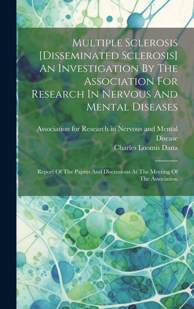 Multiple Sclerosis [disseminated Sclerosis] An Investigation By The Association For Research In Nervous And Mental Diseases