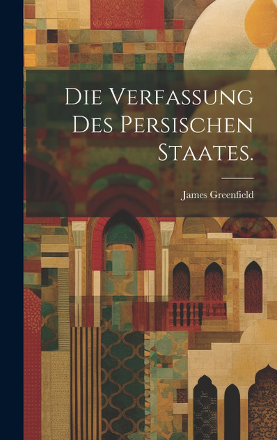Die Verfassung des persischen Staates. Die Verfassung des persischen Staates.