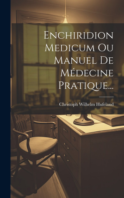 Enchiridion Medicum Ou Manuel De Médecine Pratique... Enchiridion Medicum Ou Manuel De Médecine Pratique...