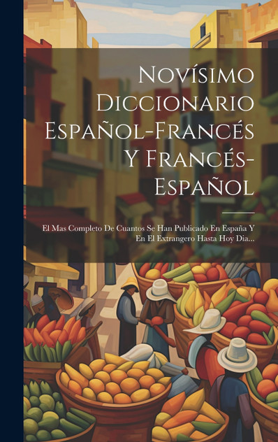Novísimo Diccionario Español-francés Y Francés-español Novísimo Diccionario Español-francés Y Francés-español