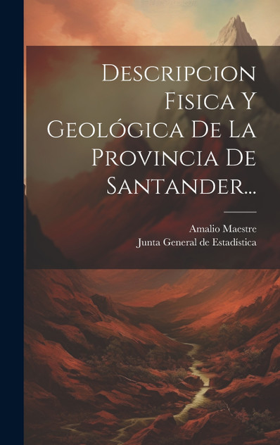 Descripcion Fisica Y Geológica De La Provincia De Santander... Descripcion Fisica Y Geológica De La Provincia De Santander...