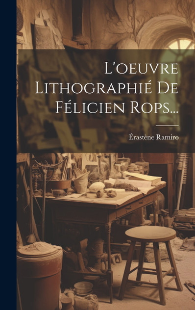 L'oeuvre Lithographié De Félicien Rops... L'oeuvre Lithographié De Félicien Rops...